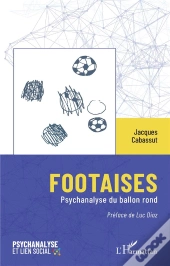 Footaises : Psychanalyse Du Ballon Rond