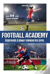 Football Academy ; Apprends À Jouer Comme Un Pro