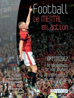 Capa do artigo Football ; Le Mental En Action ; Optimisez Le Rendement De Vos Joueurs Et L'Efficacité De Vos Séances
