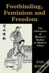 Footbinding, Feminism And Freedom