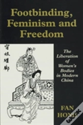 Footbinding, Feminism And Freedom