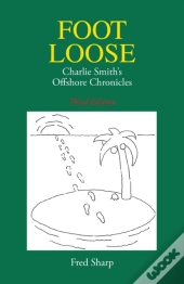 Footloose: Charlie Smith'S Offshore Chronicles