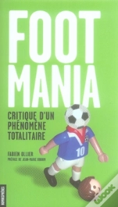 Footmania ; Critique D'Un Phénomène Totalitaire