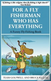 For A Fly Fisherman Who Has Everything