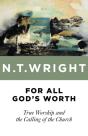 For All God'S Worth: True Worship And Th - Preview