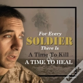 For Every Soldier There Is A Time To Kill & A Time To Heal