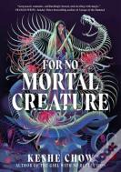For No Mortal Creature