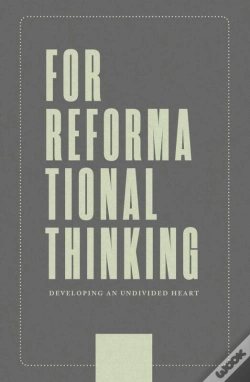 Capa do artigo For Reformational Thinking: Developing An Undivided Heart