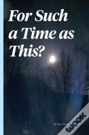 For Such A Time As This?