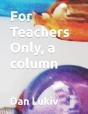 For Teachers Only, A Column - Preview