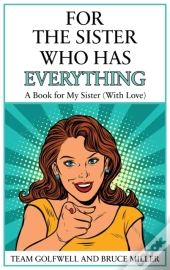 For The Sister Who Has Everything