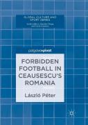 Forbidden Football In Ceausescuâ€™S Romania