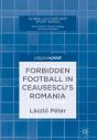 Forbidden Football In Ceausescu'S Romania - Preview