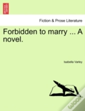Forbidden To Marry ... A Novel.