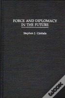 Force And Diplomacy In The Future