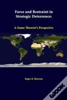 Force And Restraint In Strategic Deterrence: A Game-Theorist'S Perspective