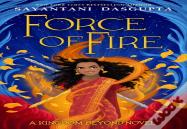 Force Of Fire (The Fire Queen #1)