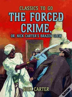Capa do artigo Forced Crime; Or, Nick Carter'S Brazen Clew