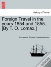Foreign Travel In The Years 1854 And 1855. (By T. O. Lomax.)