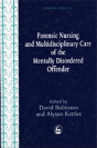 Forensic Nursing And Multidisciplinary Care Of The Mentally Disordered Offender - Preview