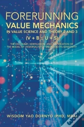 Forerunning Value Mechanics In Value Science And Theory 2 And 3 (V + B  U + S)