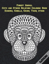 Forest Animal - Cute And Stress Relieving Coloring Book - Echidna, Gorilla, Gecko, Tiger, Other