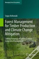 Forest Management For Timber Production And Climate Change Mitigation