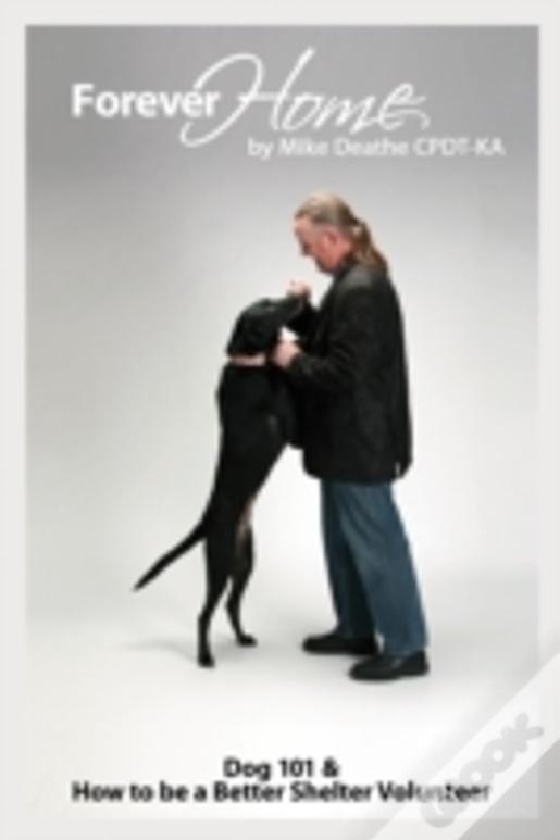 Forever Home...: Dog Training 101 & How To Be A Better Shelter Volunteer
