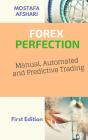 Forex Perfection In Manual, Automated And Predictive Trading - Preview