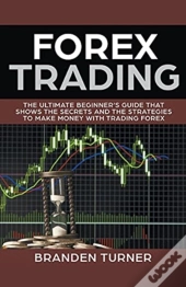 Forex Trading, The Ultimate Beginner'S G