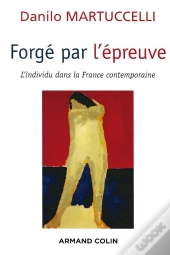 Forge Par L'Epreuve ; L'Individu Dans La France Contemporaine