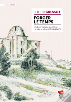 Capa do artigo Forger Le Temps : L'Observatoire Cantonal De Neuchâtel (1858-1960)