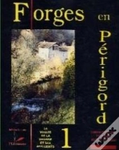 Forges En Périgord T.1 ; La Vallée De La Dronne Et Ses Affluents