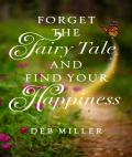 Forget The Fairy Tale And Find Your Happiness