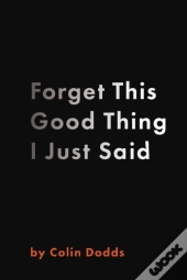 Forget This Good Thing I Just Said