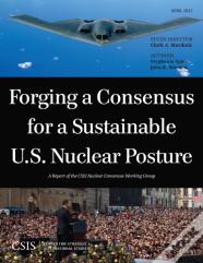 Forging A Consensus For A Sustainable U.S. Nuclear Posture