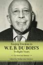 Forging Freedom In W. E. B. Du Bois'S Twilight Years - Preview