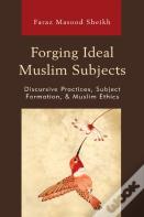 Forging Ideal Muslim Subjects