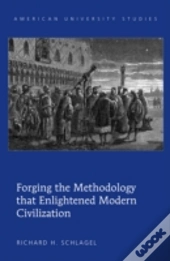 Forging The Methodology That Enlightened Modern Civilization
