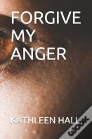 Forgive My Anger