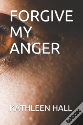 Forgive My Anger