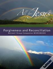 Forgiveness &Amp; Reconciliation - Retreat/Group Companion Workbook