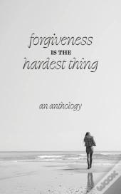 Forgiveness Is The Hardest Thing