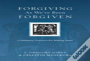 Forgiving As We`Ve Been Forgiven Â€“ Community Practices For Making Peace
