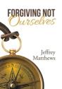 Forgiving Not Ourselves - Preview