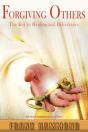 Forgiving Others: The Key To Healing & D - Preview