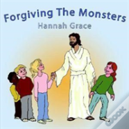 Forgiving The Monsters