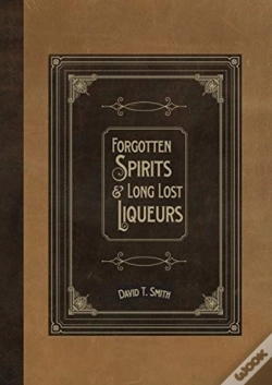 Capa do artigo Forgotten Spirits & Long Lost Liqueurs