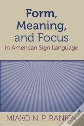 Form, Meaning, And Focus In American Sign Language