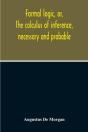 Formal Logic, Or, The Calculus Of Inference, Necessary And Probable - Preview